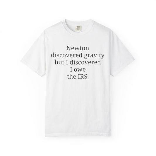 Newton discovered gravity but I discovered I owe the IRS.