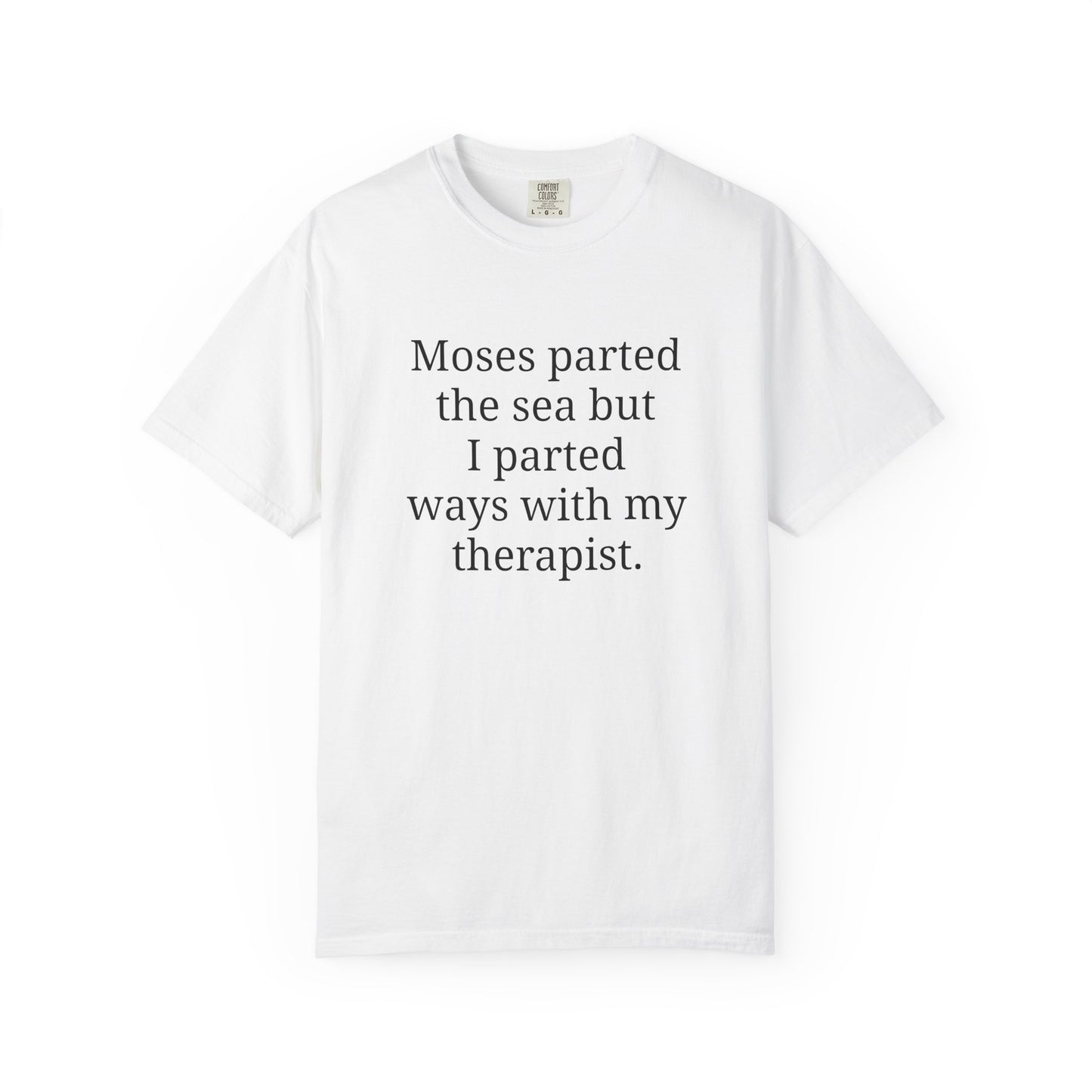 Moses parted the sea but I parted ways with my therapist.