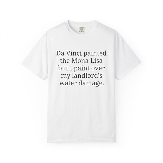 Da Vinci painted the Mona Lisa but I paint over my landlord's water damage.
