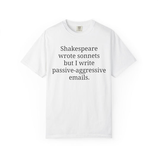 Shakespeare wrote sonnets but I write passive-aggressive emails.