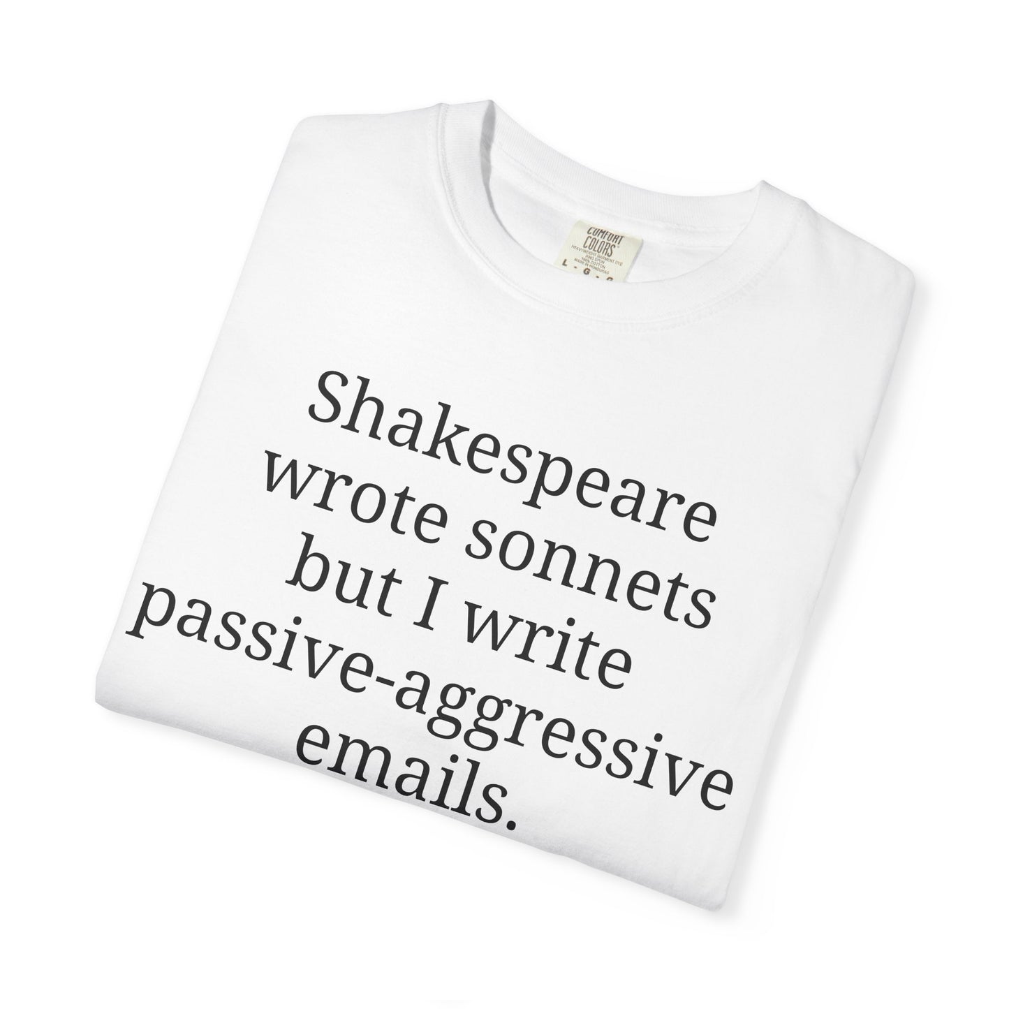 Shakespeare wrote sonnets but I write passive-aggressive emails.