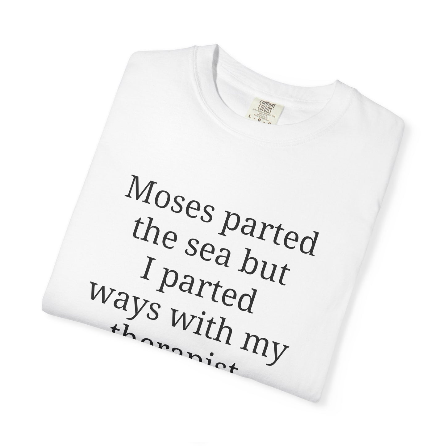 Moses parted the sea but I parted ways with my therapist.